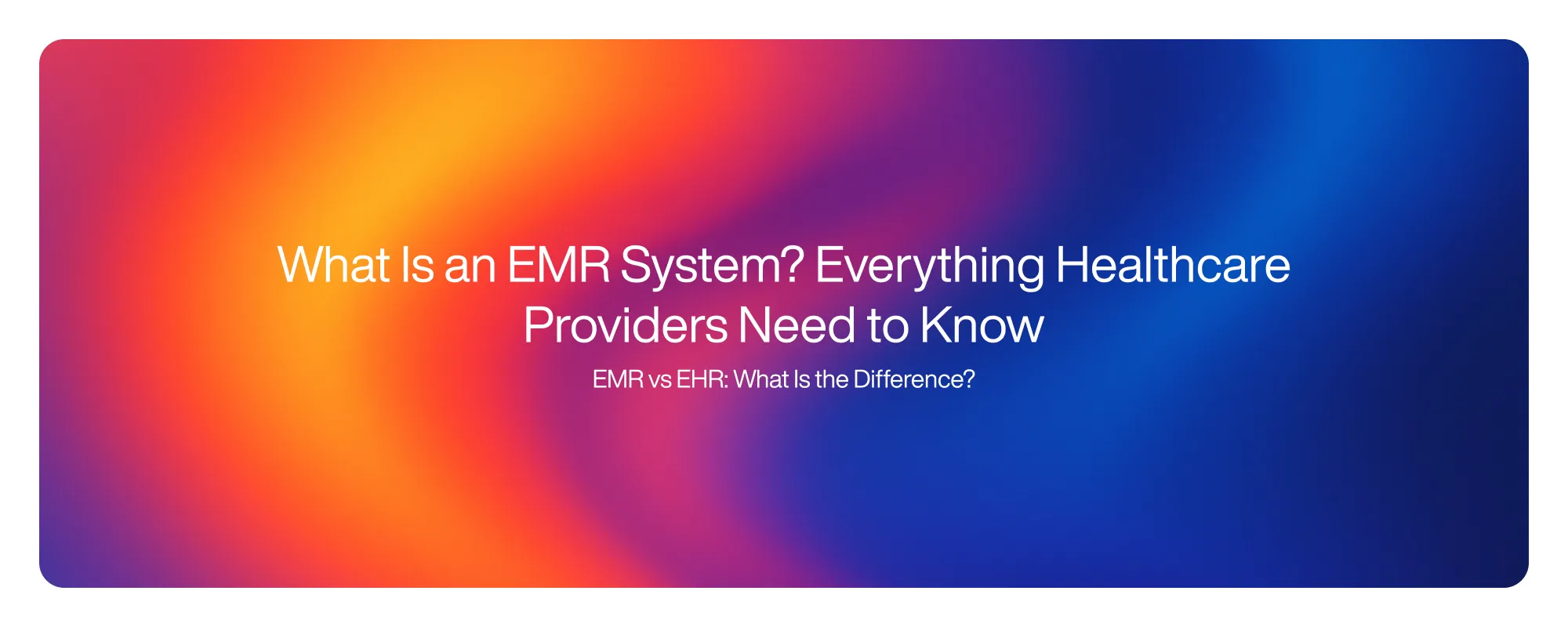 Cover image for What Is an EMR System? Everything Healthcare Providers Need to Know